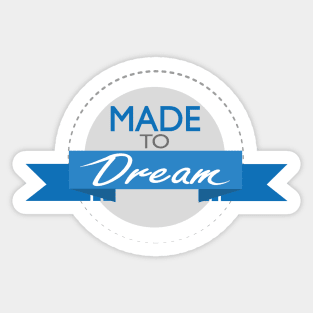 Made To Dream Sticker